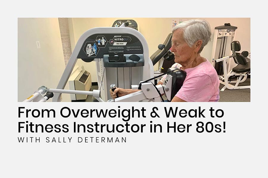 Fit at 80: Overweight & Weak to Fitness Instructor