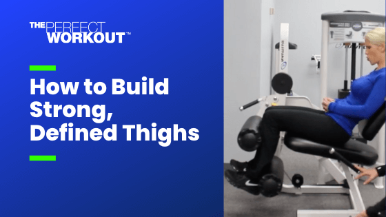 How to Build Strong Defined Thighs The Perfect Workout