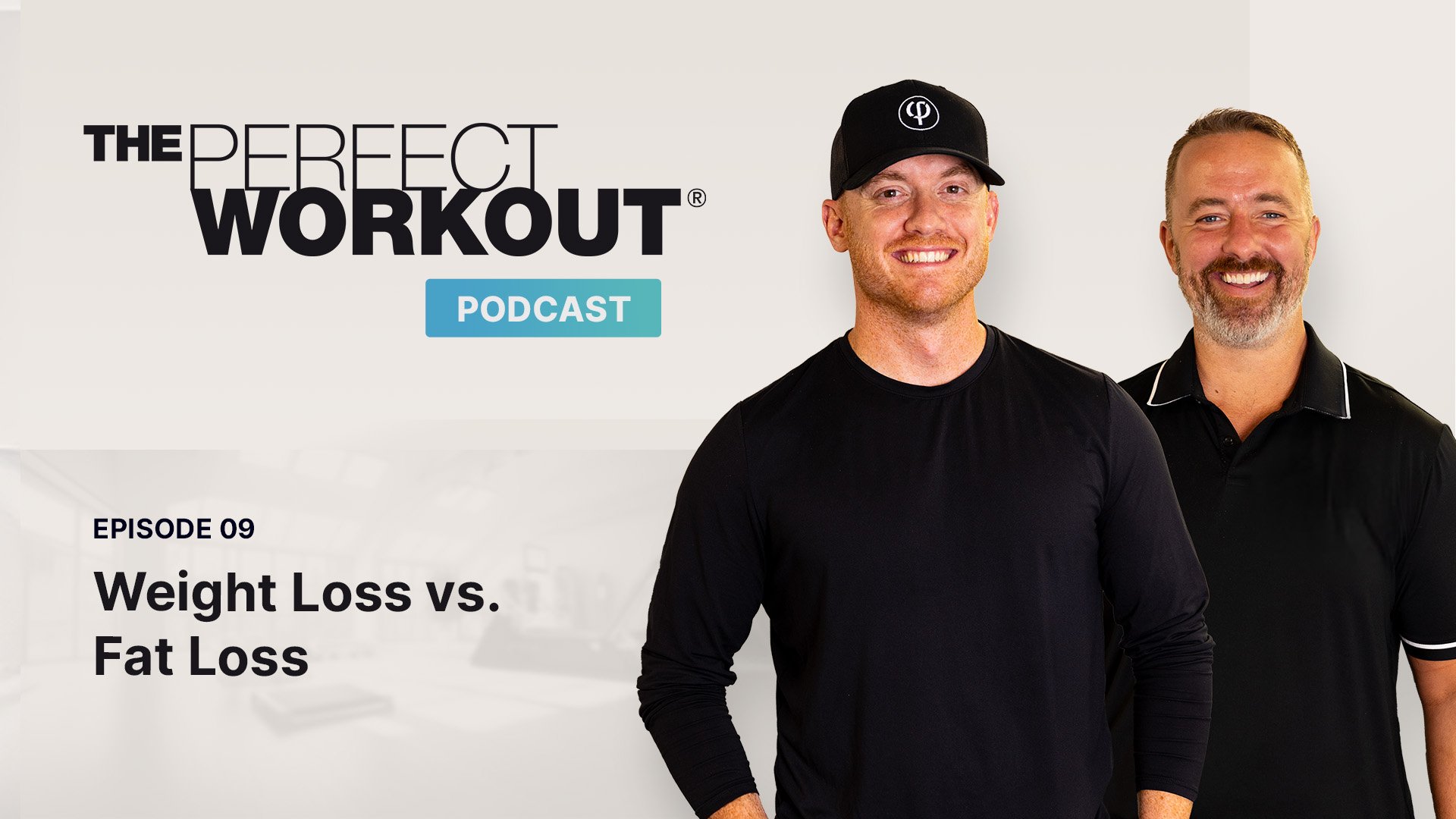 Podcast Episode #9: Weight Loss and Fat Loss - The Perfect Workout®